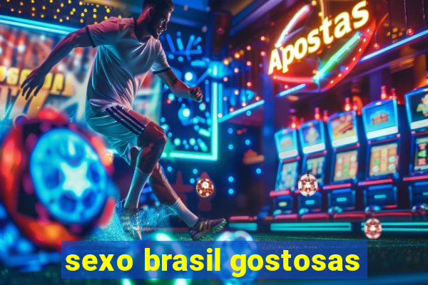 sexo brasil gostosas